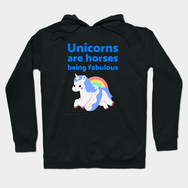 Unicorns are horses being fabulous Hoodie by GayBoy Shop
